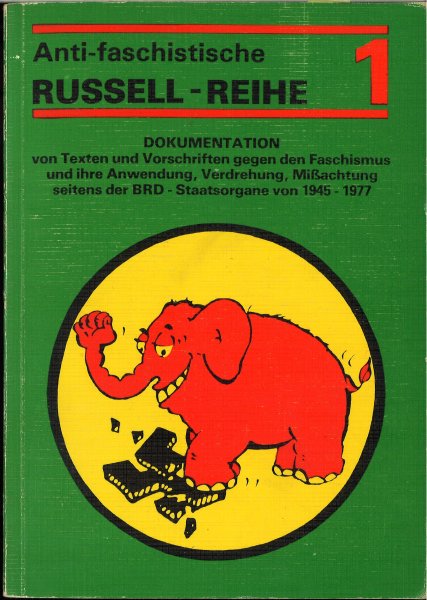 Antifaschistische RUSSELL - Reihe 1. Dokumentation von Texten und Vorschriften gegen den Faschismus und ihre Anwendung, Verdrehung, Mißachtung seitens der BRD-Staatsorgane von 1945-1977