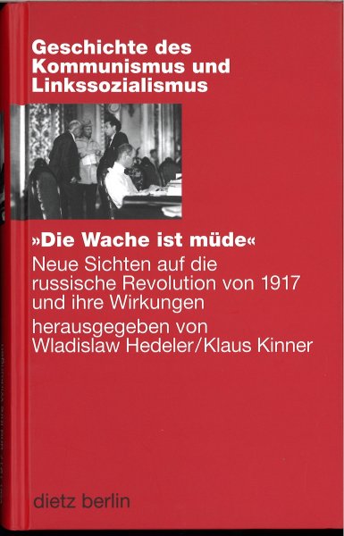 Geschichte des Kommuismus und Linkssozialismus. Die Wache ist müde. Neue Sichten auf die russische Revolution von 1917 und ihre Wirkungen.