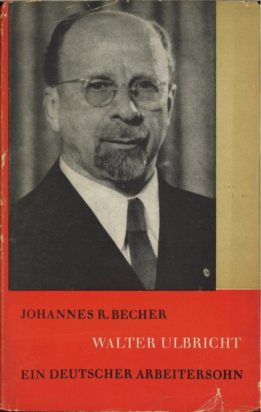 Walter Ulbricht. Ein deutscher Arbeitersohn