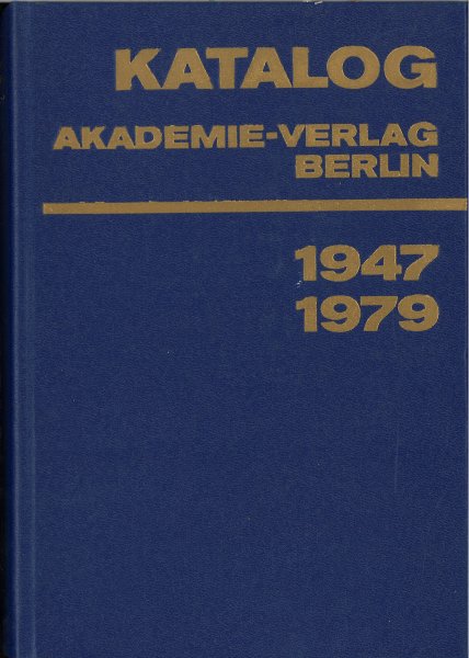 Katalog Akademie Verlag Berlin 1947-1979.  Gesamtverzeichnis in alphabetischer Folge nach dem Namen des Autors, des Herausgebers, der Schriftenreihe usw.