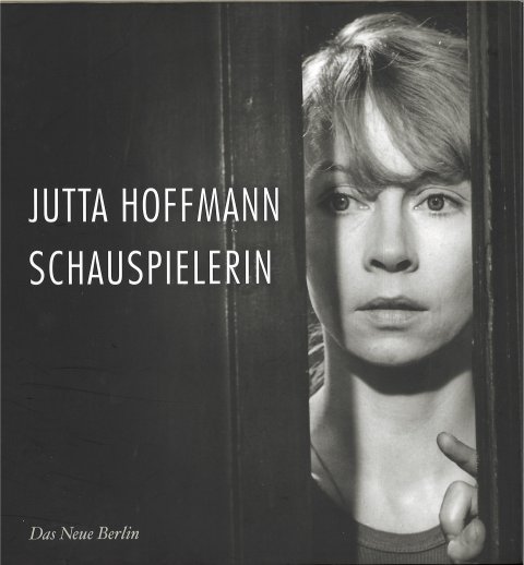 Jutta Hoffmann. Schauspielerin. Teil der Schriftenreihe der DEFA Stiftung.
