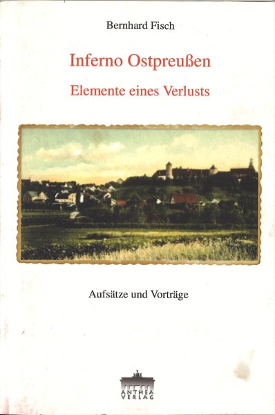 Inferno Ostpreußen. Elemente eines Verlusts. Aufsätze und Vorträge. Leichte Gebrauchsspuren.