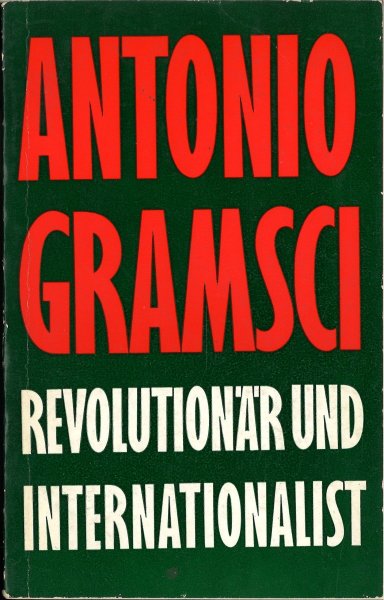 Antonio Gramsci - Revolutionär und Internationalist (Bindung lose)