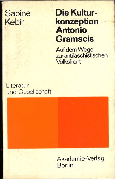Die Kulturkonzeption. Antonio Gramscis. Auf dem Wege zur antifaschistischen Volksfront. Literatur und Gesellschaft