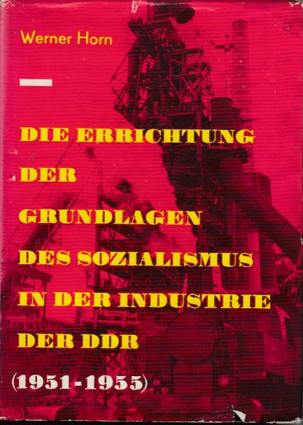 Die Errichtung der Grundlagen des Sozialismus in der Industrie der DDR (1951-1955)