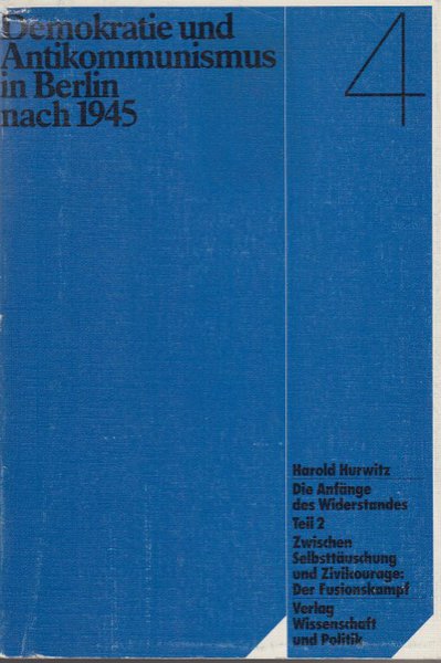 Demokratie und Antikommunismus in Berlin nach 1945 Bd. 4 Die Anfänge des Widerstandes Teil 2.  (4 Teile in 5 Bänden)