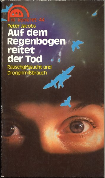 Auf dem Regenbogen reitet der Tod. Rauschgiftsucht und Drogenmißbrauch. nl-konkret 44. 1981 durchges. Auflage