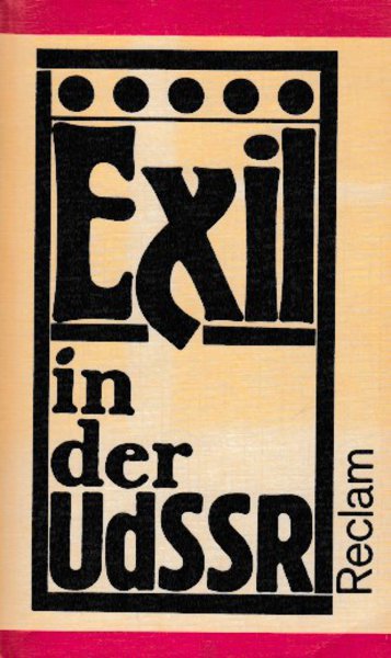 Kunst und Literatur im antifaschistischen Exil 1933-1945. Bd. 1. Exil in der UdSSR Kunstwiss. Universalbibl. Bd. 806