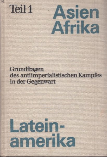 Grundfragen des antiimperialistischen Kampfes in der Gegenwart. Studien über Asien, Afrika, Lateinamerika - Bd. 10, Teil 1