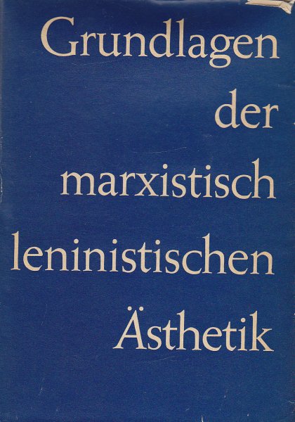 Grundlagen der marxistisch-leninistischen Ästhetik.